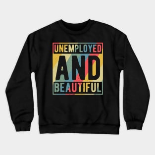 unemployed and beautiful , unemployed , jobless , beautiful , unemployed and beautiful quote , unemployed and beautiful saying Crewneck Sweatshirt